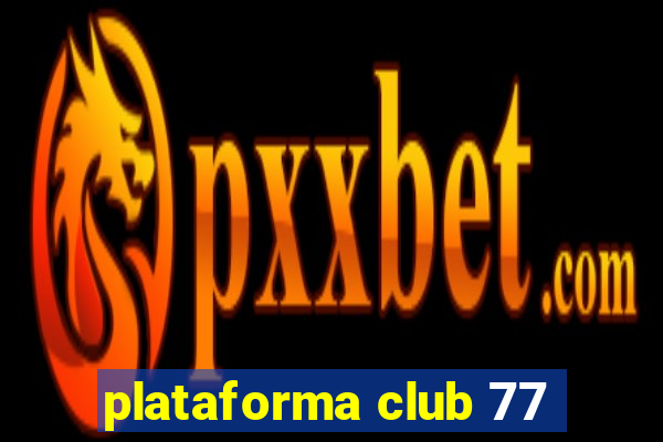 plataforma club 77